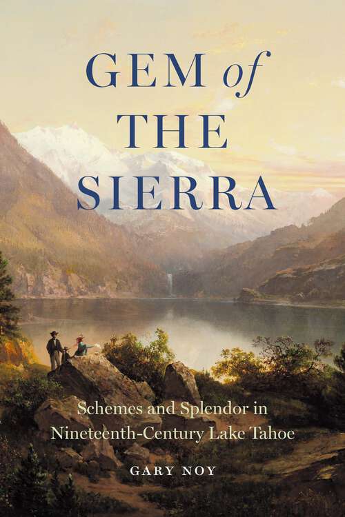 Book cover of Gem of the Sierra: Schemes and Splendor in Nineteenth-Century Lake Tahoe