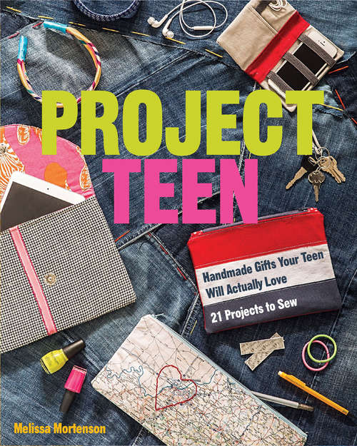 Book cover of Project Teen: Handmade Gifts Your Teen Will Love; 21 Projects to Sew