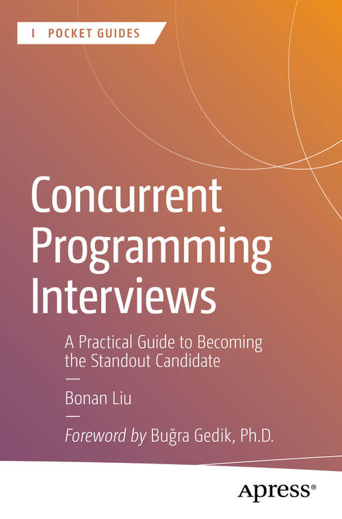 Book cover of Concurrent Programming Interviews: A Practical Guide to Becoming the Standout Candidate (First Edition) (Apress Pocket Guides)