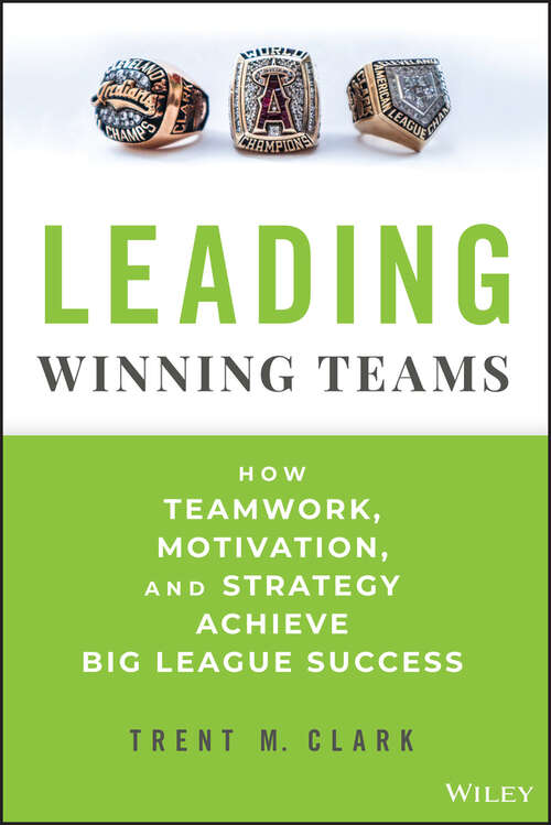 Book cover of Leading Winning Teams: How Teamwork, Motivation, and Strategy Achieve Big League Success