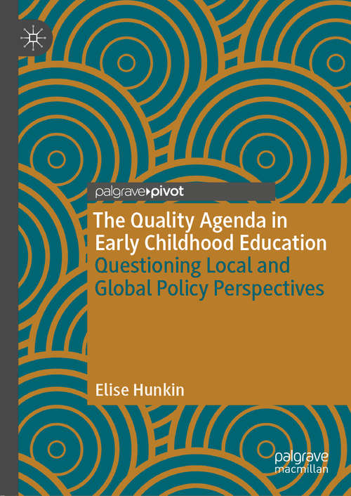 Book cover of The Quality Agenda in Early Childhood Education: Questioning Local and Global Policy Perspectives (1st ed. 2019)