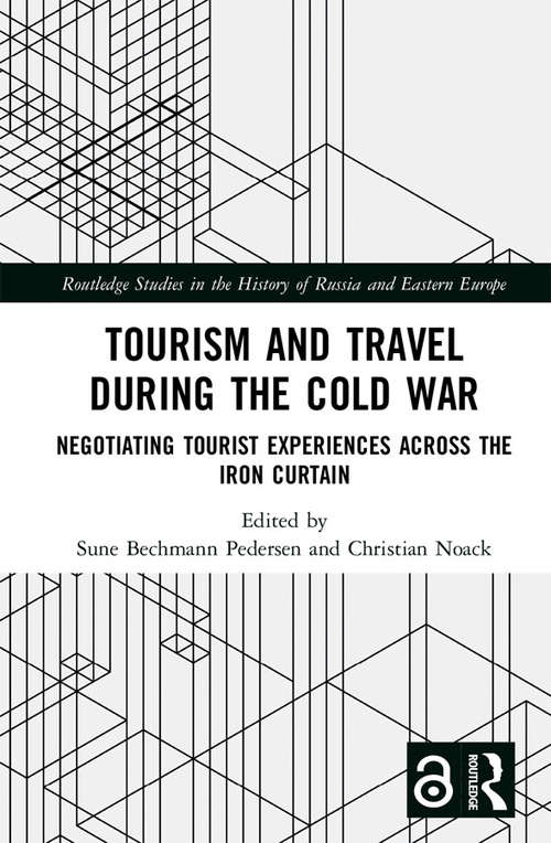 Book cover of Tourism and Travel during the Cold War: Negotiating Tourist Experiences across the Iron Curtain (Routledge Studies in the History of Russia and Eastern Europe)