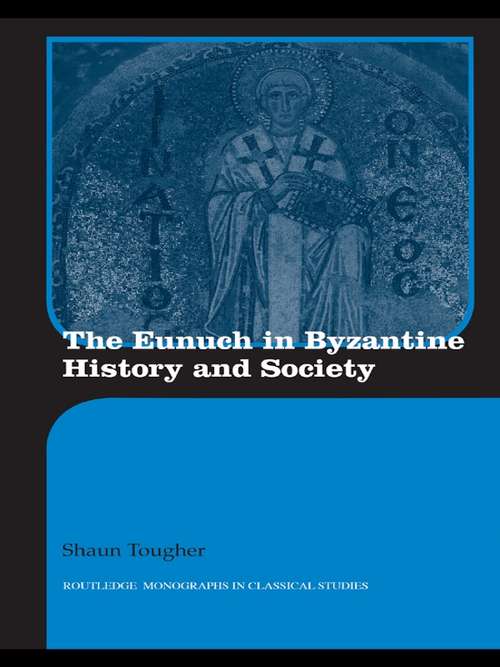 Book cover of The Eunuch in Byzantine History and Society (Routledge Monographs in Classical Studies)