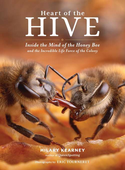 Book cover of Heart of the Hive: Inside the Mind of the Honey Bee and the Incredible Life Force of the Colony