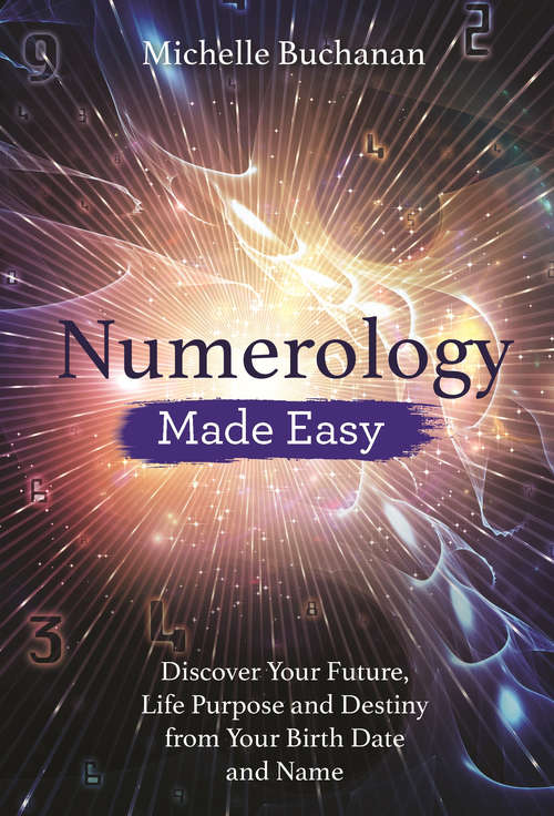 Book cover of Numerology Made Easy: Discover Your Future, Life Purpose and Destiny from Your Birth Date and Name