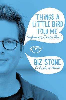 Book cover of Things a Little Bird Told Me: Confessions of the Creative Mind