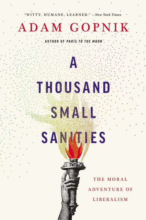 Book cover of A Thousand Small Sanities: The Moral Adventure of Liberalism