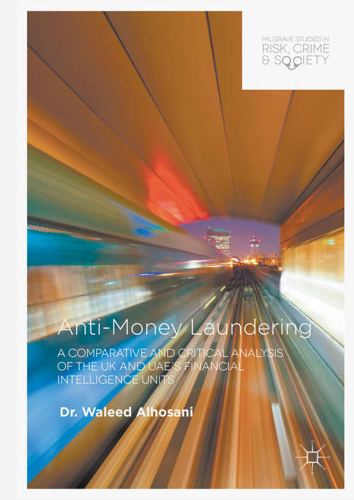 Book cover of Anti-Money Laundering: A Comparative and Critical Analysis of the UK and UAE's Financial Intelligence Units (Palgrave Studies in Risk, Crime and Society)