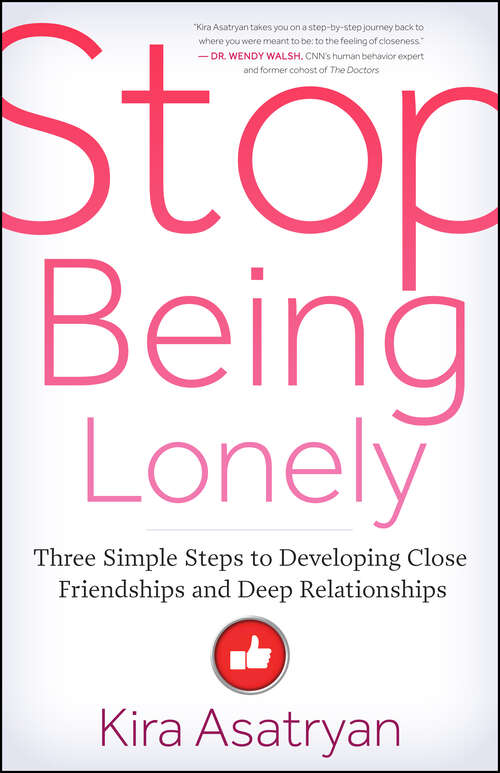 Book cover of Stop Being Lonely: Three Simple Steps to Developing Close Friendships and Deep Relationships