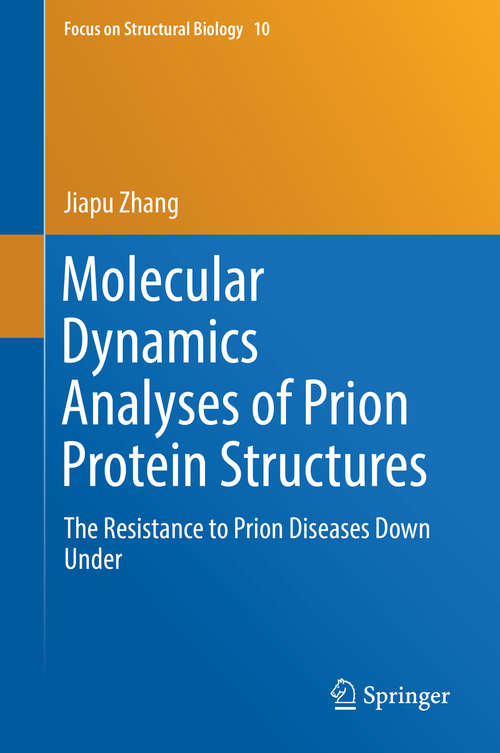 Book cover of Molecular Dynamics Analyses of Prion Protein Structures: The Resistance to Prion Diseases Down Under (Focus on Structural Biology #10)