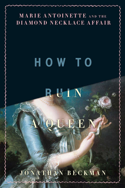 Book cover of How to Ruin a Queen: Marie Antoinette and the Diamond Necklace Affair
