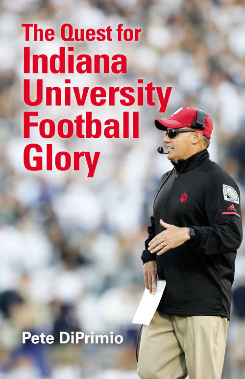 Book cover of The Quest for Indiana University Football Glory: A New Era For Indiana University Football