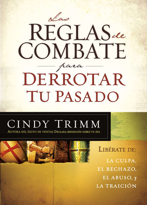 Book cover of Las reglas de combate para derrotar tu pasado: Libérese de la culpa, el rechazo, el abuso y la traición.