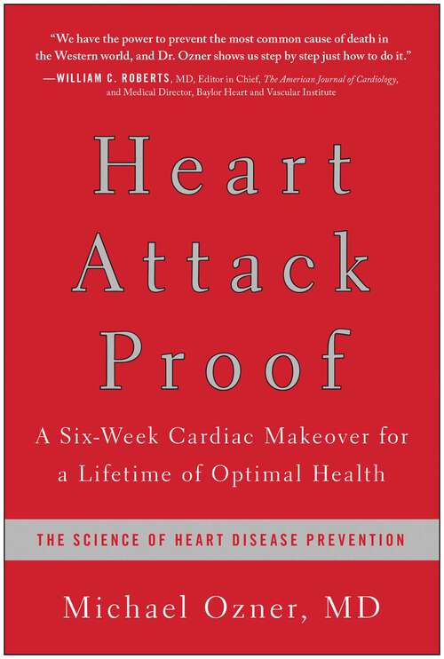 Book cover of Heart Attack Proof: A Six-Week Cardiac Makeover for a Lifetime of Optimal Health