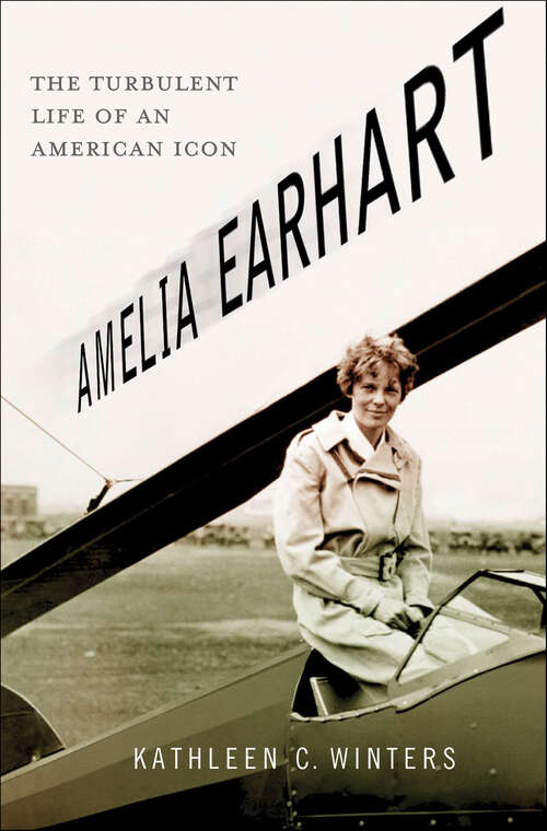 Book cover of Amelia Earhart: The Turbulent Life of an American Icon