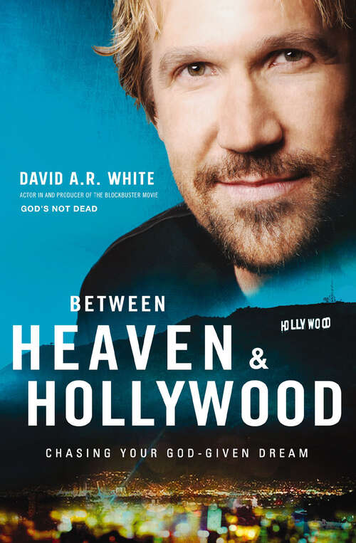 Book cover of Between Heaven & Hollywood: Chasing Your God-Given Dream