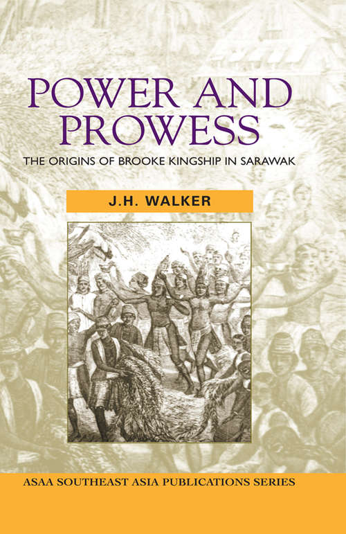 Book cover of Power and Prowess: The origins of Brooke kingship in Sarawak (Asian Studies Association Of Australia (asaa) Ser.)