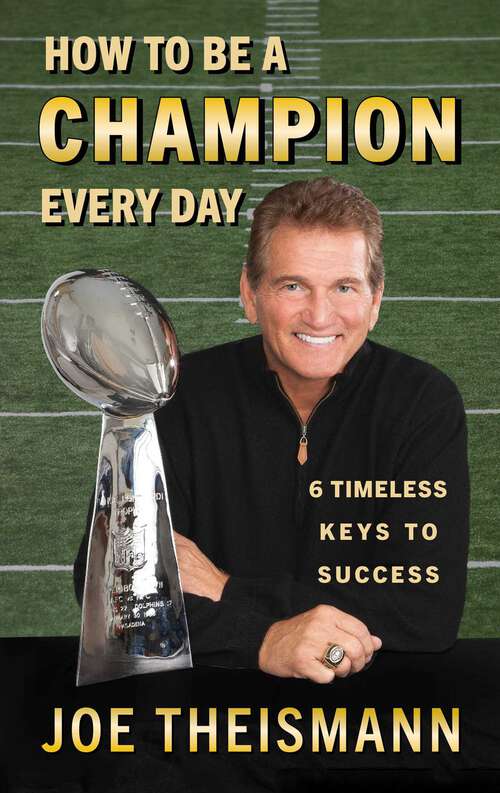 Book cover of How to be a Champion Every Day: 6 Timeless Keys to Success