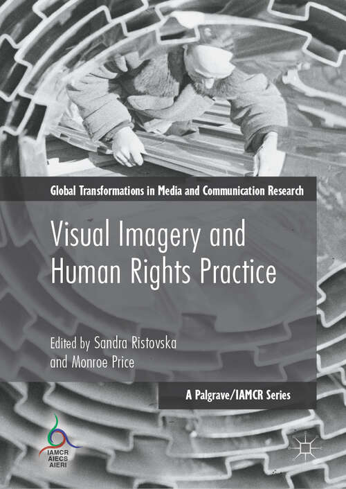 Book cover of Visual Imagery and Human Rights Practice (1st ed. 2018) (Global Transformations in Media and Communication Research - A Palgrave and IAMCR Series)