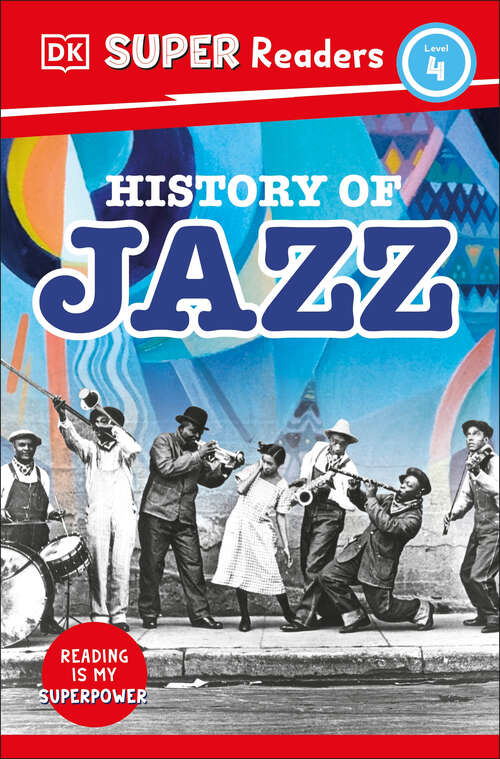 Book cover of DK Super Readers Level 4 History of Jazz (DK Super Readers)