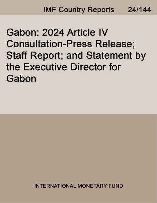 Book cover of Gabon: 2024 Article Iv Consultation-press Release; Staff Report; And Statement By The Executive Director For Gabon (Imf Staff Country Reports)