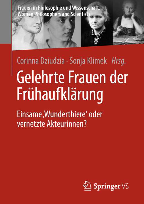 Book cover of Gelehrte Frauen der Frühaufklärung: Einsame ‚Wunderthiere‘ oder vernetzte Akteurinnen? (1. Aufl. 2022) (Frauen in Philosophie und Wissenschaft. Women Philosophers and Scientists)