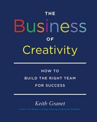 Book cover of The Business of Creativity: How to Build the Right Team for Success