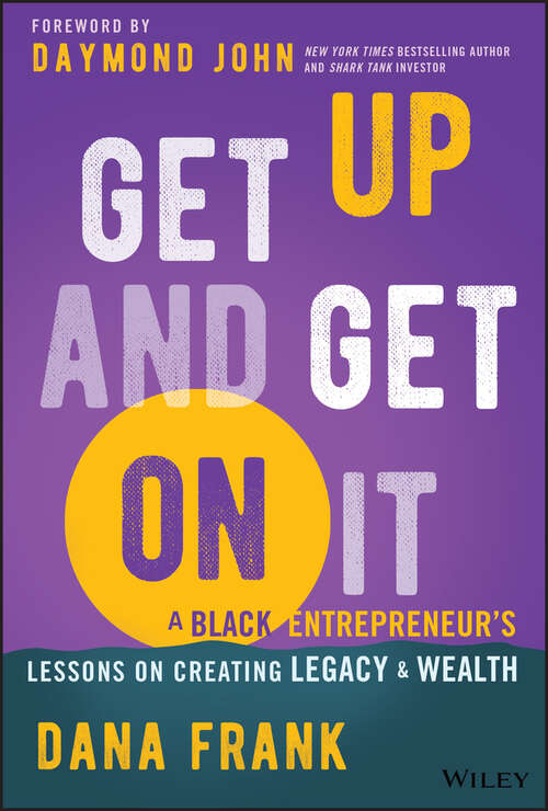 Book cover of Get Up And Get On It: A Black Entrepreneur's Lessons on Creating Legacy and Wealth (1)