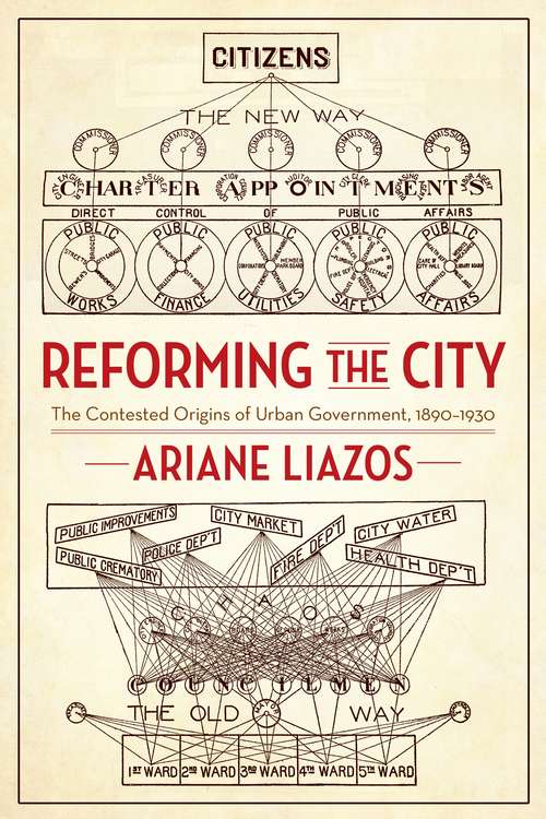 Book cover of Reforming the City: The Contested Origins of Urban Government, 1890–1930