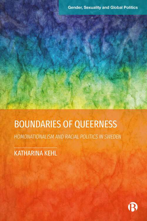 Book cover of Boundaries of Queerness: Homonationalism and Racial Politics in Sweden (First Edition) (Gender, Sexuality and Global Politics)