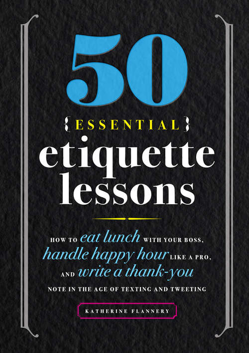 Book cover of 50 Essential Etiquette Lessons: How to Eat Lunch with Your Boss, Handle Happy Hour Like a Pro, and Write a Thank You Note in the Age of Texting and Tweeting