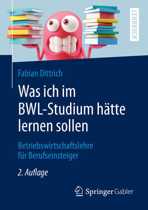 Book cover of Was ich im BWL-Studium hätte lernen sollen: Betriebswirtschaftslehre für Berufseinsteiger (2. Aufl. 2020)