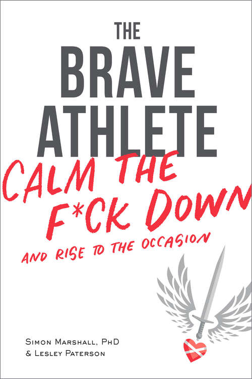 Book cover of The Brave Athlete: Calm the F*ck Down and Rise to the Occasion