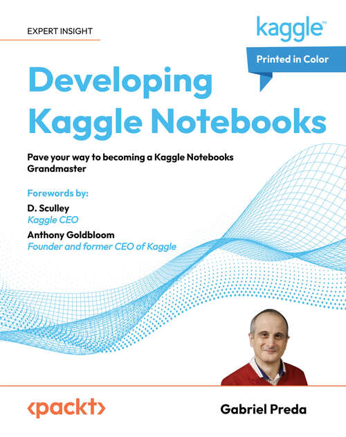 Book cover of Developing Kaggle Notebooks: Pave your way to becoming a Kaggle Notebooks Grandmaster