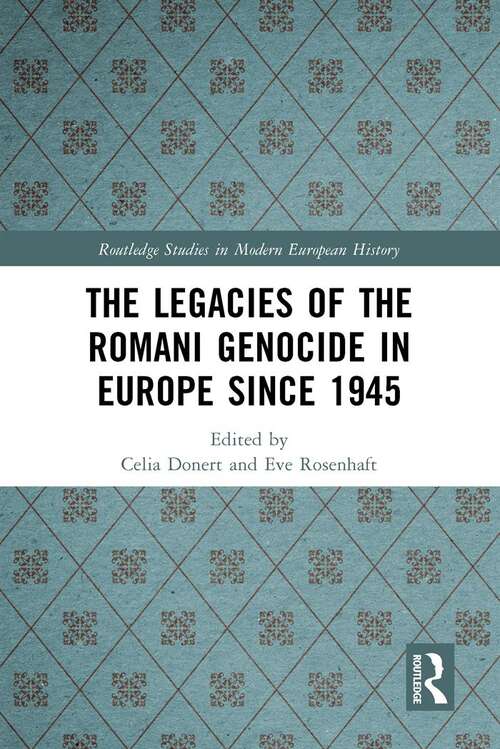 Book cover of The Legacies of the Romani Genocide in Europe since 1945 (Routledge Studies in Modern European History)