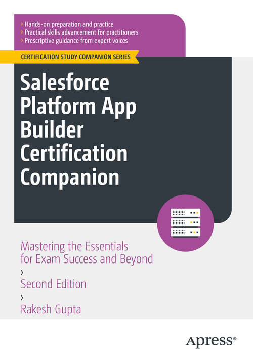 Book cover of Salesforce Platform App Builder Certification Companion: Mastering the Essentials for Exam Success and Beyond (Second Edition) (Certification Study Companion Series)