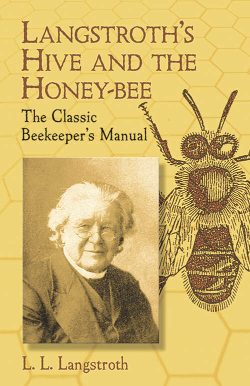 Book cover of Langstroth's Hive and the Honey-Bee: The Classic Beekeeper's Manual