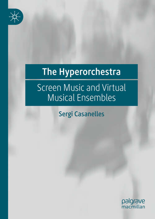 Book cover of The Hyperorchestra: Screen Music and Virtual Musical Ensembles