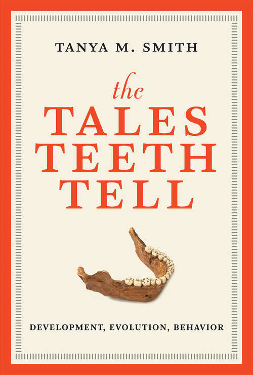 Book cover of The Tales Teeth Tell: Development, Evolution, Behavior (The\mit Press Ser.)