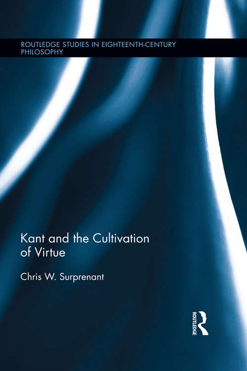 Book cover of Kant and the Cultivation of Virtue: Kant And The Cultivation Of Virtue (Routledge Studies in Eighteenth-Century Philosophy)