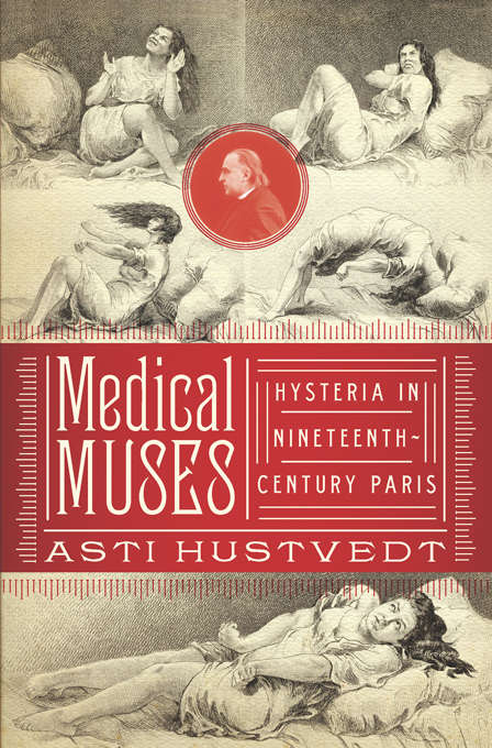 Book cover of Medical Muses: Hysteria in Nineteenth-Century Paris