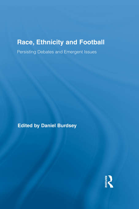 Book cover of Race, Ethnicity and Football: Persisting Debates and Emergent Issues (Routledge Research in Sport, Culture and Society)