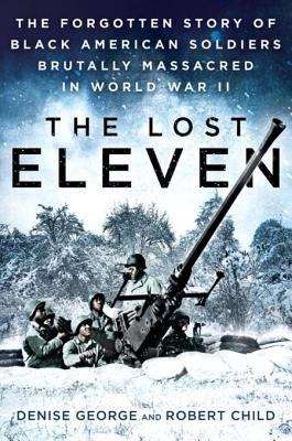 Book cover of The Lost Eleven: The Forgotten Story of Black American Soldiers Brutally Massacred in World War II