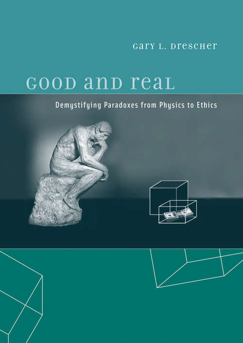 Book cover of Good and Real: Demystifying Paradoxes from Physics to Ethics (Bradford Bks.)