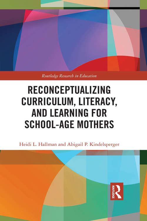 Book cover of Reconceptualizing Curriculum, Literacy, and Learning for School-Age Mothers (Routledge Research in Education #31)