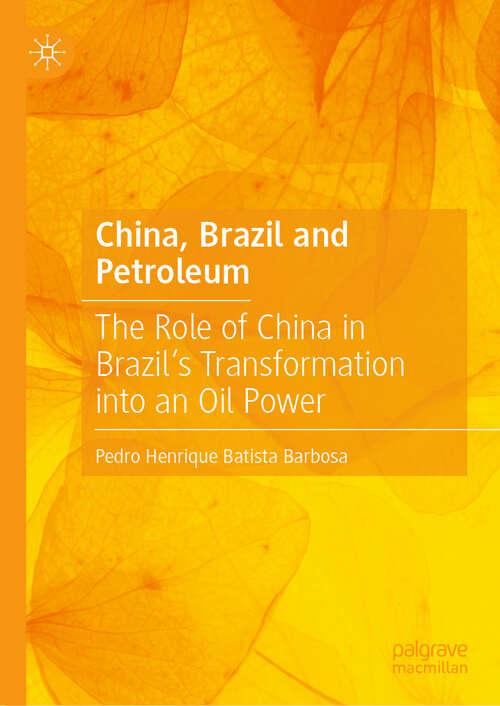 Book cover of China, Brazil and Petroleum: The Role of China in Brazil’s Transformation into an Oil Power