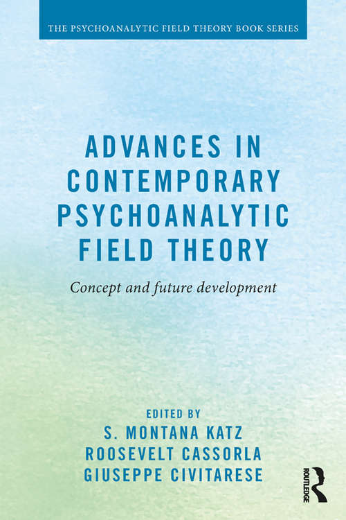 Book cover of Advances in Contemporary Psychoanalytic Field Theory: Concept and Future Development (Psychoanalytic Field Theory Book Series)