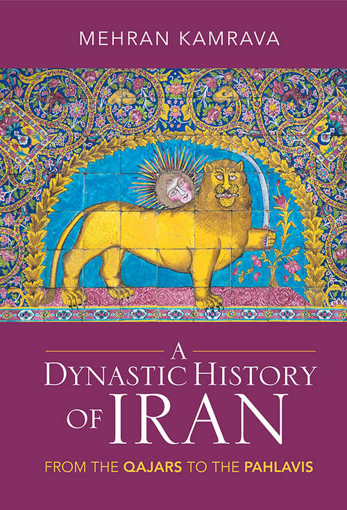 Book cover of A Dynastic History of Iran: From the Qajars to the Pahlavis