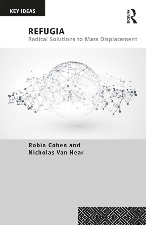 Book cover of Refugia: Radical Solutions to Mass Displacement (Key Ideas)