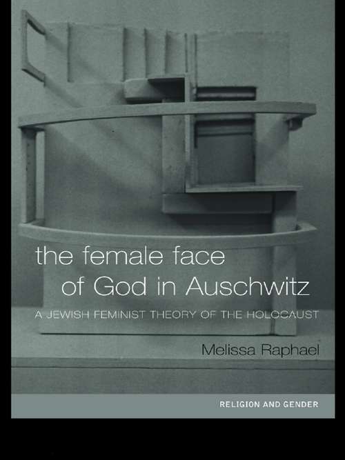 Book cover of The Female Face of God in Auschwitz: A Jewish Feminist Theology of the Holocaust (Religion and Gender)